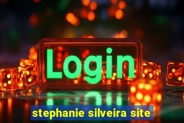 stephanie silveira site